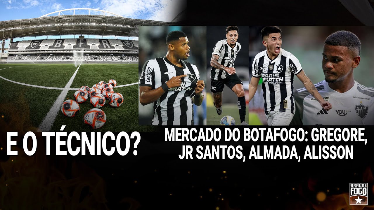 E O TÉCNICO? | MERCADO DO BOTAFOGO: GREGORE, JR SANTOS, ALMADA, ALISSON