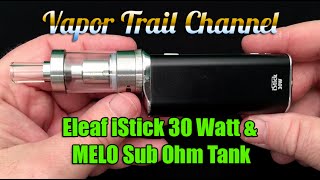 Eleaf iStick 30 Watt Mod And MELO Sub Ohm Tank - Major Improvements! (30w)