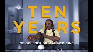 Ochsner Digital Medicine: 10 Years of Transforming Care