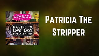 The Wombats - Patricia The Stripper (Lyrics)