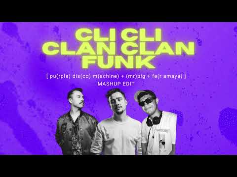 CLI CLI CLAN FUNK  -  Mr Pig, Purple Disco Machine ft. Fer Amaya MASHUP EDIT