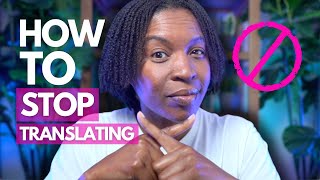 STOP TRANSLATING! HOW TO TRAIN YOUR BRAIN TO THINK IN ENGLISH