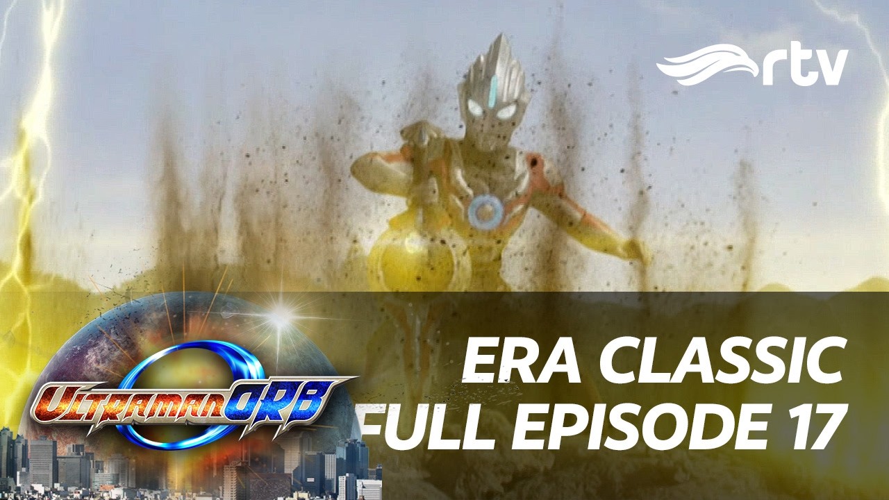 Era Classic Ultraman Orb RTV | Episode 17