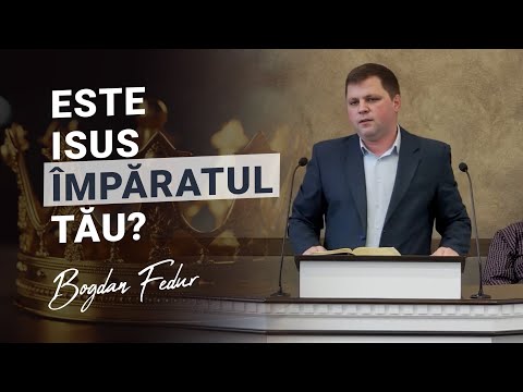 Bogdan Fedur - Este Isus Împăratul tău?