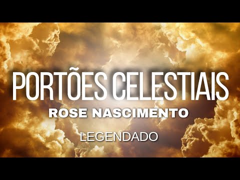 PORTÕES CELESTIAIS / Rose Nascimento (Com Letra)