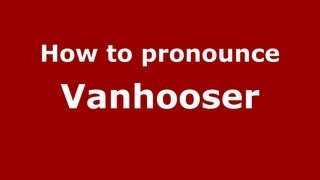How to pronounce Vanhooser