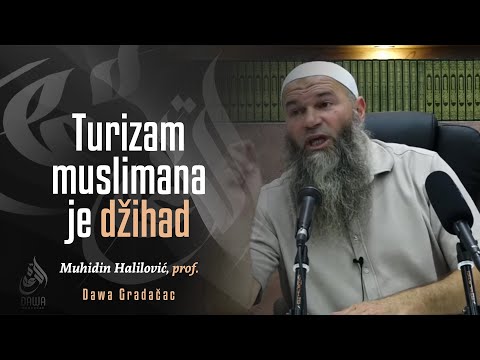 TURIZAM MUSLIMANA JE DŽIHAD - Muhidin Halilović, prof.