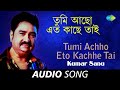 Tumi Achho Eto Kachhe Tai Audio Kumar Sanu Pulak Banerjee Arup Pranay
