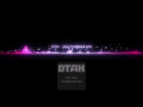 DTAH - THE 2025 YEARBOOK MIX