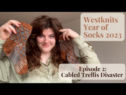 KNITTING WESTKNITS 2023 YEAR OF SOCKS--  EPISODE 2: CABLED TRELLIS... EVERYTHING WENT WRONG