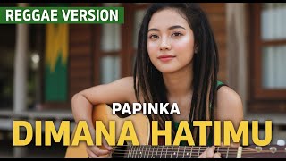 Download lagu PAPINKA - DIMANA HATIMU | COVER REGGAE BY JMT MUSIC mp3