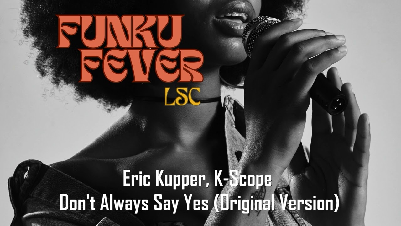 Eric Kupper, K Scope - Don’t Always Say Yes (Original Version)