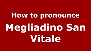 How to pronounce Megliadino San Vitale