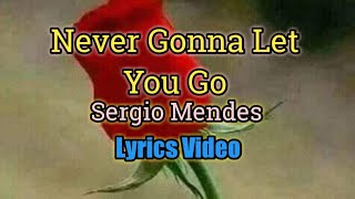NEVER GONNA LET YOU GO - Sergio Mendes (Lyrics Video)