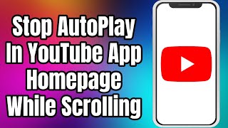 How To Stop AutoPlay In YouTube App Homepage While Scrolling