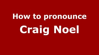 How to pronounce Craig Noel