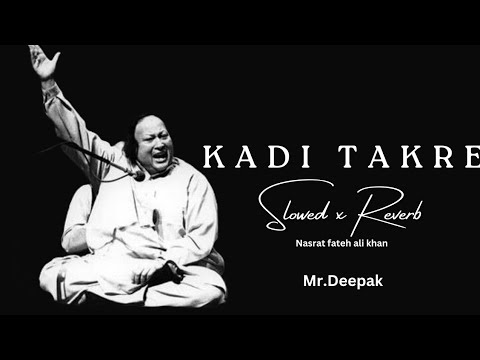 KADI TAKRE (lyrics) video / NASRAT FATEH ALI KHAN  / MR.DEEPAK