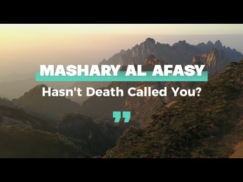 Hasn't Death Called You? | Nasheed by Mashary Rashed Al Afasy
