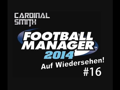 Let's Play Football Manager 2014 #16 - Auf Wiedersehen FM14!