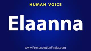 How To Pronounce Elaanna