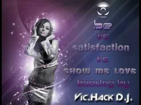Be vs Satisfaction vs Show me Love - Vic.Hack DJ Bootleg