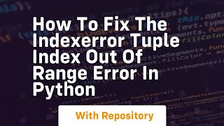 how to fix the indexerror tuple index out of range error in python