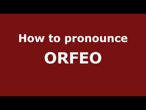 How to Pronounce ORFEO in Spanish - PronounceNames.com