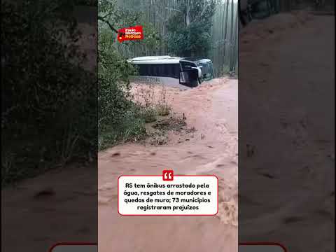 RS tem ônibus arrastado pela água, resgates de moradores e quedas de muro; 73 municípios registraram prejuízos