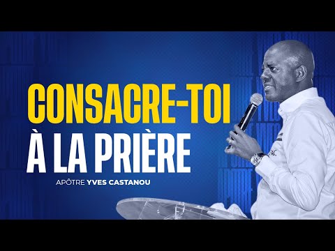 DEDICATE YOURSELF TO PRAYER | Apostle Yves CASTANOU