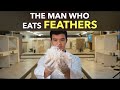 The Man Who Eats Chicken Feathers