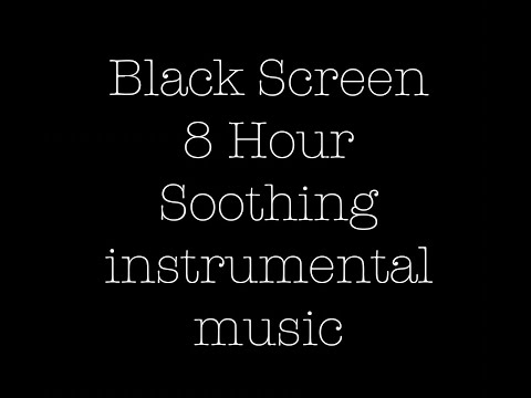 Black Screen/8 Hour Sleep Music/Instrumental Music