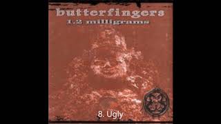 Butterfingers  - Ugly / Track 08 ( Best Audio )