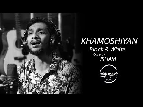 Khamoshiyan by Arjit Singh - - Black & White | Cover by Isham | Heyriyaa Studio