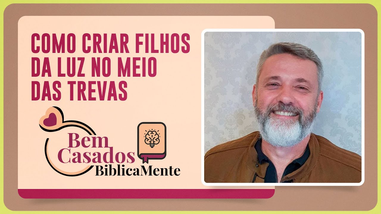 COMO CRIAR FILHOS DA LUZ NO MEIO DAS TREVAS | Bem Casados  Biblicamnete | IPP TV
