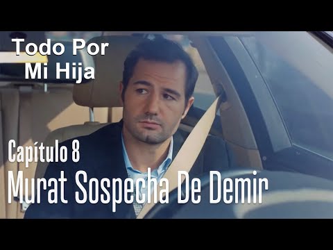 Murat sospecha de Demir - Todo Por Mi Hija Capítulo 8