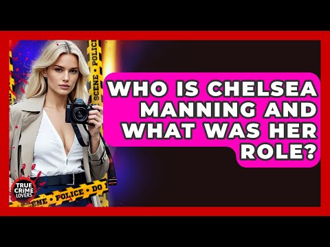 Who Is Chelsea Manning And What Was Her Role? - True Crime Lovers