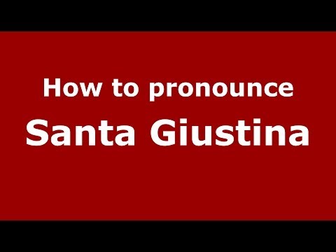 How to pronounce Santa Giustina (Italian/Italy) - PronounceNames.com