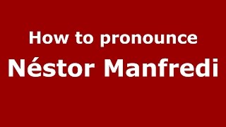 How to pronounce Néstor Manfredi