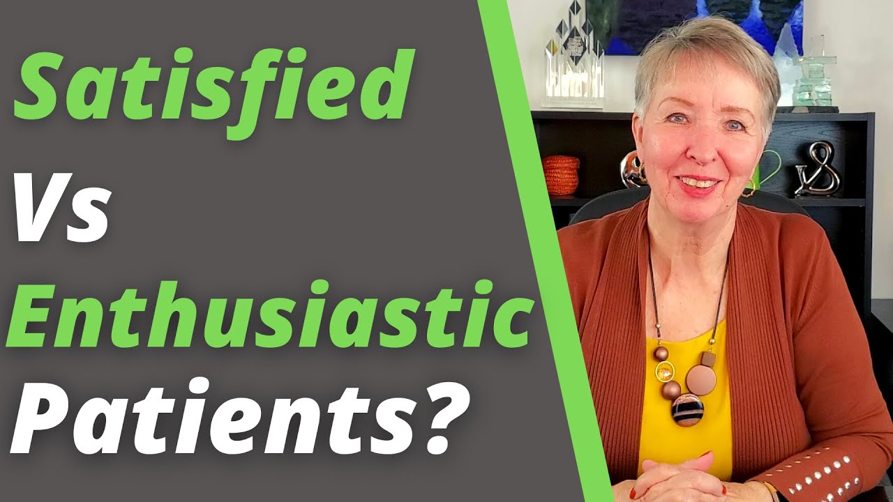 Improving The Patient Experience In Your Practice | Satisfied Vs Enthusiastic Patients