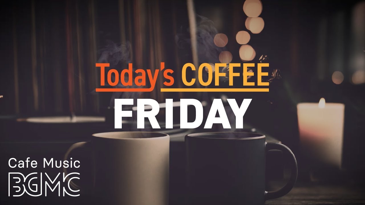 FRIDAY COFFEE: 🎉 Welcome the Weekend with Cozy Evening Jazz - Happy & Chill Bossa Nova Cafe Music