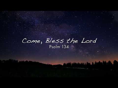 Come Bless the Lord - Psalm 134