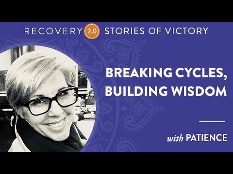 Stories of Victory with Patience: Breaking Cycles, Building Wisdom | Recovery 2.0