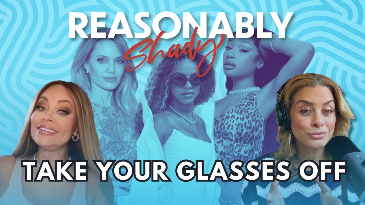Take Your Glasses Off | Reasonably Shady Ep. 229
