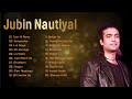 Best Of Jubin Nautiyal 2021 Jubin Nautiyal New Song 2021 Jubin Nautiyal 2021