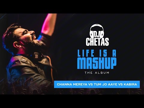 DJ Chetas -  Channa Mereya vs Tum Jo Aaye vs Kabira | #LifeIsAMashup | Arijit Singh, Tulsi Kumar
