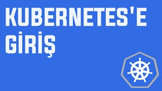 Kubernetes'e Giriş | Kubernetes nedir?  | #Türkçe #Kubernetes