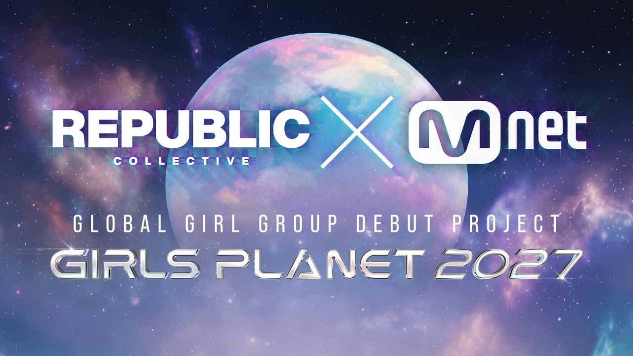 [GIRLS PLANET 2027] REPUBLIC Collective X Mnet | GLOBAL GIRL GROUP DEBUT PROJECT