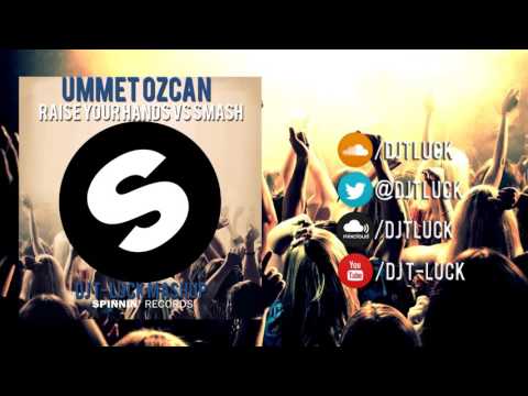 Ummet Ozcan vs Ummet Ozcan - SMASH! vs Raise Your Hands( DJ T-LUCK MashUP)