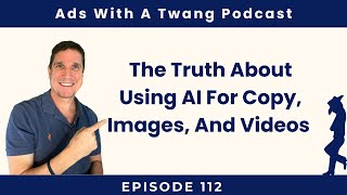 Should You Use AI for Your Ads? (The Truth About AI Copy, Images, and Videos) - Episode 112