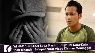 "ALHAMDULILLAH Saya Masih Hidup" Ini Kata-Kata Shah Iskandar Selepas Viral Video Dirinya Menínggal